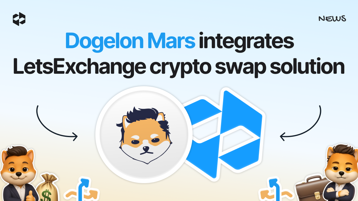 Dogelon Mars will integrate the LetsExchange crypto swap solution into its platform.